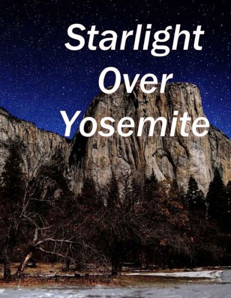 Cover for James J Stewart · Starlight over Yosemite: Yosemite Valley at Night (Paperback Book) (2014)