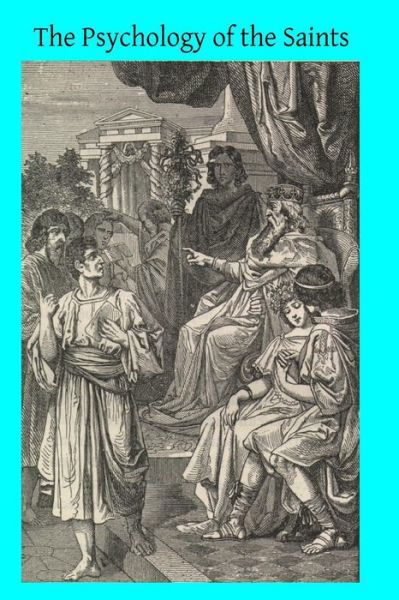 The Psychology of the Saints - Henri Joly - Livres - Createspace - 9781497350229 - 16 mars 2014