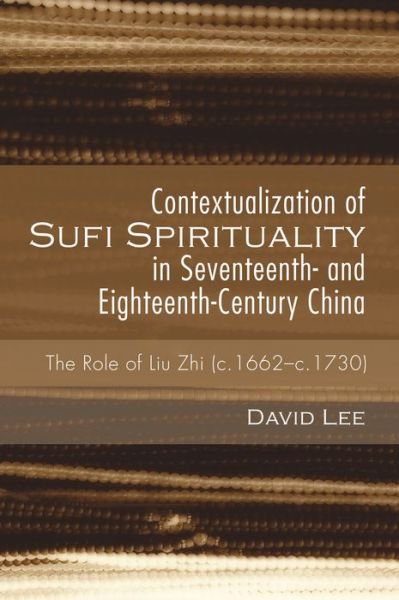 Cover for David Lee · Contextualization of Sufi Spirituality in Seventeenth- and Eighteenth-Century China (Book) (2015)