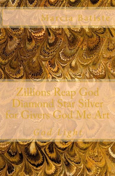 Zillions Reap God Diamond Star Silver for Givers God Me Art: God Light - Marcia Batiste Smith Wilson - Kirjat - Createspace - 9781500249229 - tiistai 24. kesäkuuta 2014