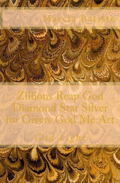 Cover for Marcia Batiste Smith Wilson · Zillions Reap God Diamond Star Silver for Givers God Me Art: God Light (Paperback Bog) (2014)