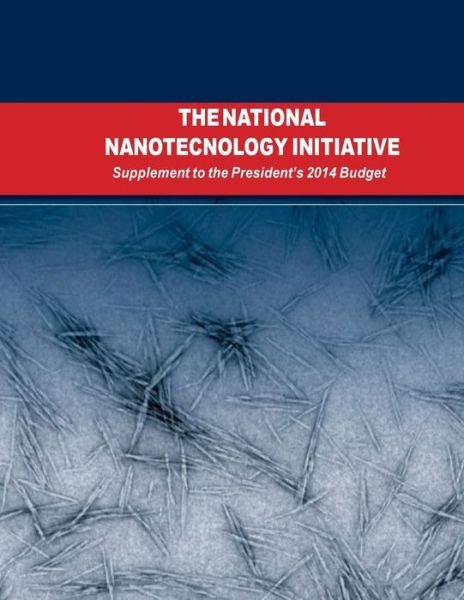 Cover for Executive Office of the President · The National Nanotechnology Initiative: Supplement to the Presidents 2014 Budget (Pocketbok) (2014)