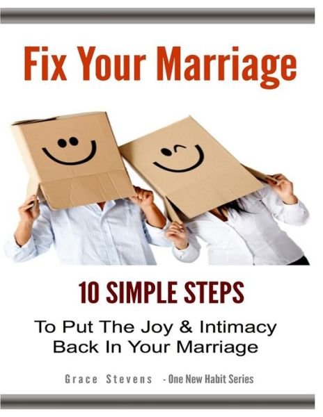 Cover for Grace Stevens · Fix Your Marriage: 10 Simple Steps to Put the Joy and Intimacy Back in Your Marriage (Taschenbuch) (2012)
