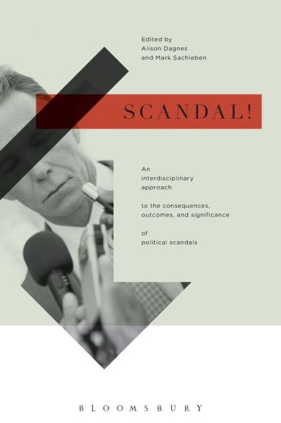 Cover for Alison Dagnes · Scandal!: An Interdisciplinary Approach to the Consequences, Outcomes, and Significance of Political Scandals (Paperback Book) (2015)