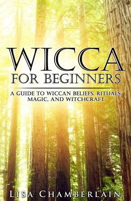 Cover for Lisa Chamberlain · Wicca for Beginners: a Guide to Wiccan Beliefs, Rituals, Magic, and Witchcraft (Paperback Book) (2014)