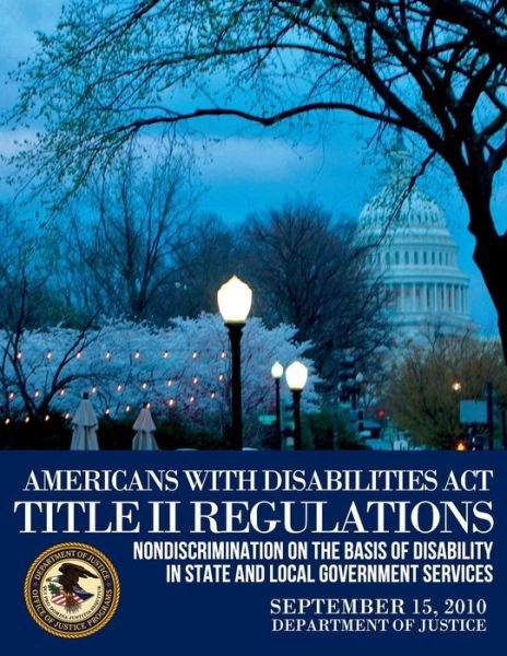 Americans with Disabilities Act Title II Regulations - U S Department of Justice - Bücher - Createspace - 9781503079229 - 7. Januar 2015