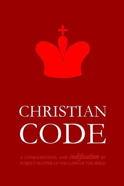 Cover for Pinch Village Llc · Christian Code: a Consolidation and Codification by Subject Matter of the Laws of the Bible (Paperback Bog) (2015)