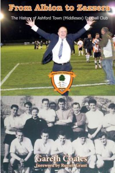 From Albion to Zazzera : The History of Ashford Town  Football Club - Mr Gareth Coates - Livros - CreateSpace Independent Publishing Platf - 9781507505229 - 15 de setembro de 2016