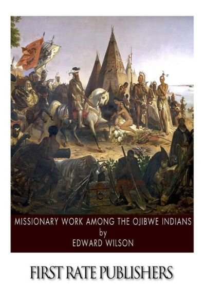 Cover for Edward Wilson · Missionary Work Among the Ojibwe Indians (Paperback Book) (2015)