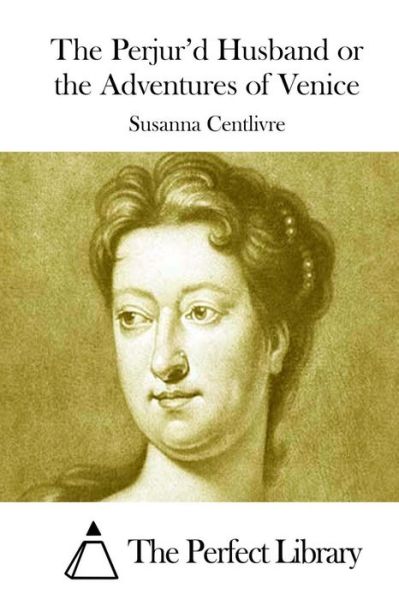 Cover for Susanna Centlivre · The Perjur'd Husband or the Adventures of Venice (Paperback Book) (2015)