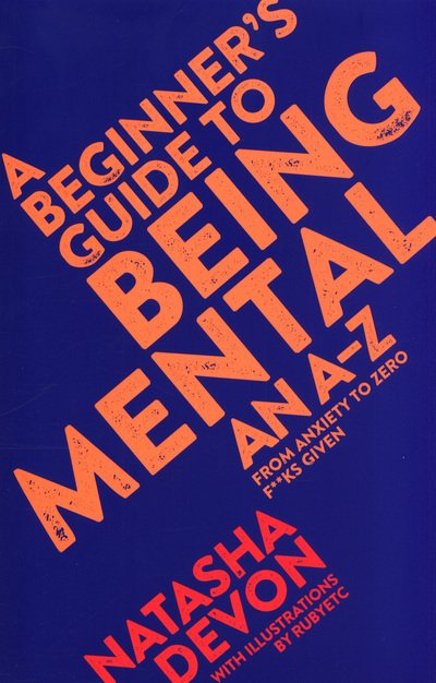 Cover for Natasha Devon · A Beginner's Guide to Being Mental: An A-Z (Paperback Book) (2018)