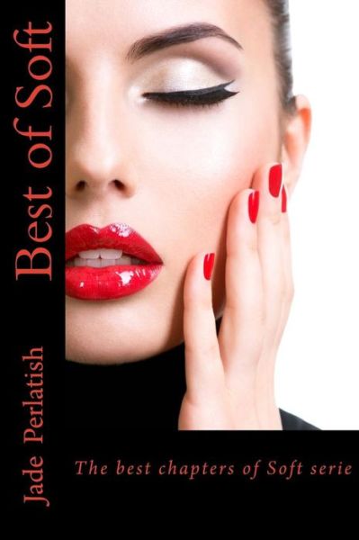 Cover for Jade D Perlatish · Best of Soft: the Best Chapters of Soft Serie (Paperback Book) (2015)