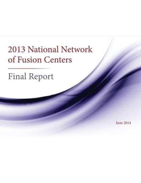Cover for United States Government · 2013 National Network of Fusion Centers Final Report (Pocketbok) (2015)
