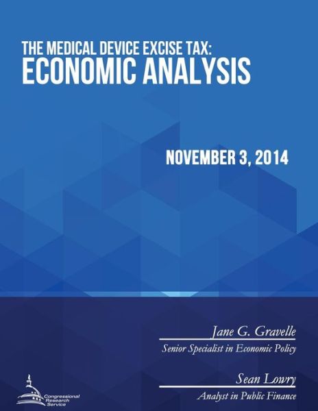 Cover for Congressional Research Service · The Medical Device Excise Tax: Economic Analysis (Pocketbok) (2015)