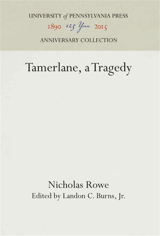 Tamerlane, a Tragedy - Anniversary Collection - Nicholas Rowe - Bøger - University of Pennsylvania Press - 9781512806229 - 28. november 2016
