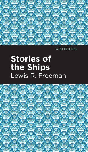 Stories of the Ships - Mint Editions - Lewis R. Freeman - Books - Graphic Arts Books - 9781513205229 - September 23, 2021