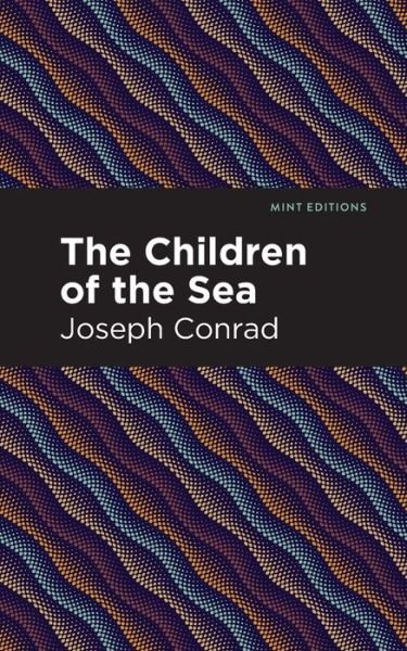Joseph Conrad · The Children of the Sea - Mint Editions (Paperback Bog) (2021)