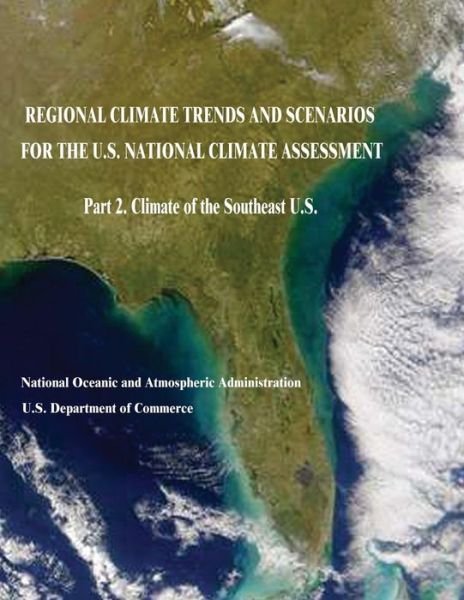 Cover for U S Department of Commerce · Regional Climate Trends and Scenarios for the U.s. National Climate Assessment: Part 2. Climate of the Southeast U.s. (Paperback Bog) (2015)