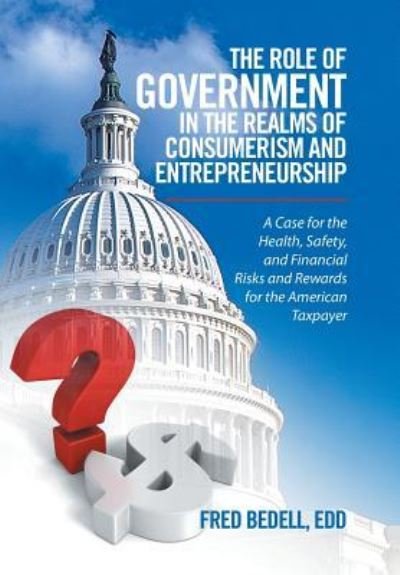 Cover for Edd Fred Bedell · The Role of Government in the Realms of Consumerism and Entrepreneurship (Inbunden Bok) (2016)
