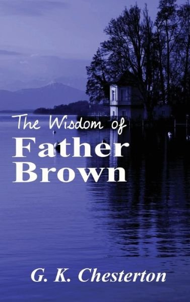 Cover for G. K. Chesterton · The Wisdom of Father Brown (Innbunden bok) (2018)