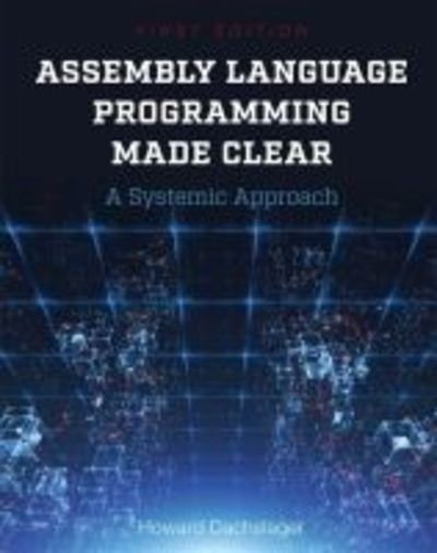 Cover for Howard Dachslager · Assembly Language Programming Made Clear: A Systemic Approach (Paperback Book) (2017)