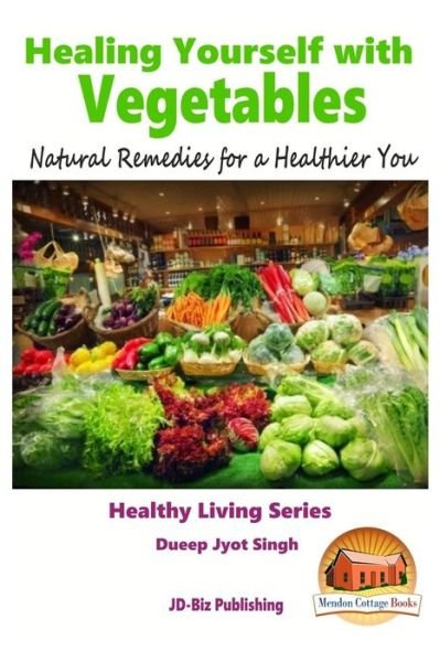Cover for Dueep Jyot Singh · Healing Yourself with Vegetables - Natural Remedies for a Healthier You (Paperback Bog) (2015)