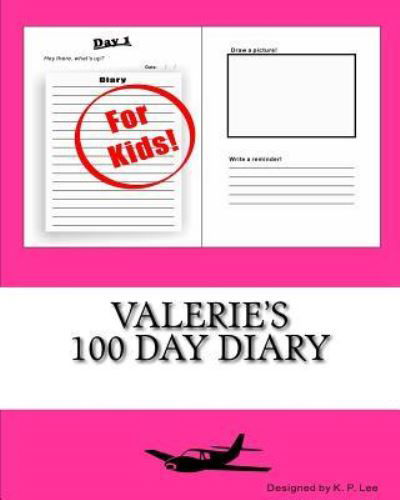 Valerie's 100 Day Diary - K P Lee - Books - Createspace Independent Publishing Platf - 9781519753229 - December 1, 2015
