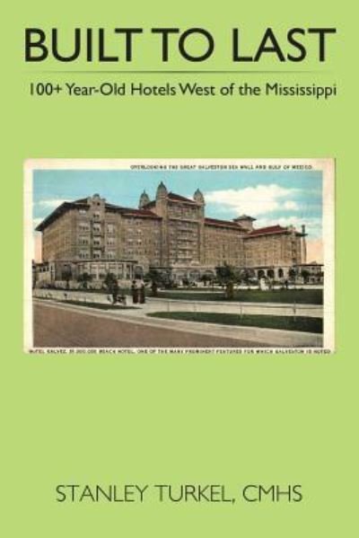 Cover for Cmhs Stanley Turkel · Built to Last 100+ Year-Old Hotels West of the Mississippi (Paperback Bog) (2017)