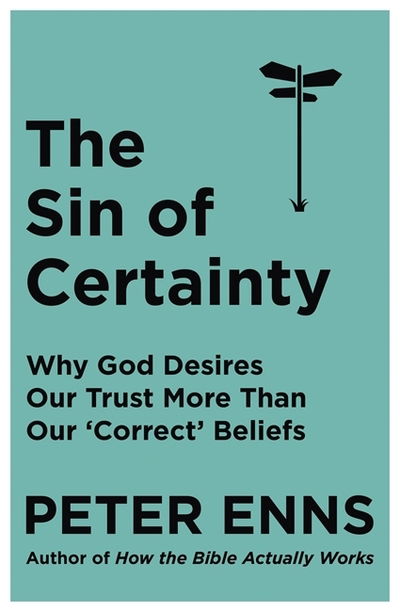 Cover for Peter Enns · The Sin of Certainty: Why God desires our trust more than our 'correct' beliefs (Paperback Book) (2019)