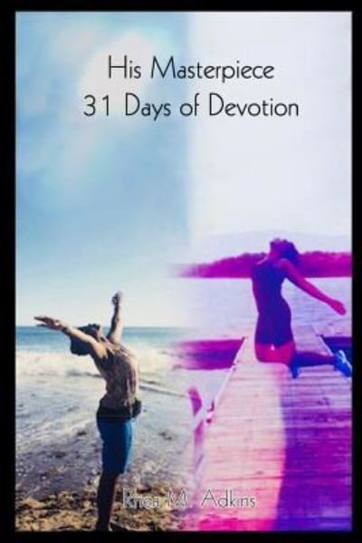Cover for Rhea M Adkins · His MASTERPIECE 30 Days of Devotion (Pocketbok) (2016)