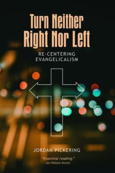 Cover for Jordan Pickering · Turn Neither Right Nor Left: Re-Centering Evangelicalism (Paperback Book) (2019)