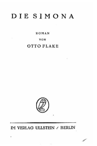 Die Simona, Roman - Otto Flake - Books - Createspace Independent Publishing Platf - 9781533089229 - May 3, 2016