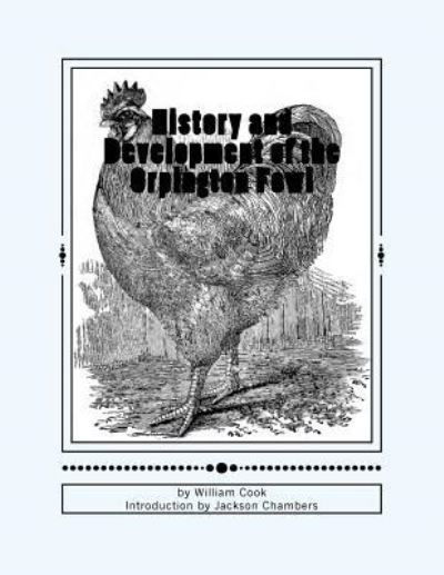 History and Development of the Orpington Fowl - William Cook - Books - Createspace Independent Publishing Platf - 9781533401229 - May 22, 2016