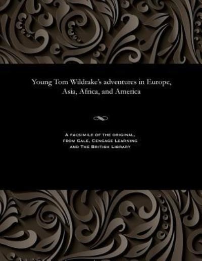 Cover for George Emmett · Young Tom Wildrake's Adventures in Europe, Asia, Africa, and America (Paperback Bog) (1901)