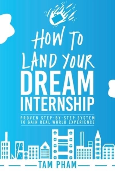 Cover for Tam Pham · How To Land Your Dream Internship (Pocketbok) (2016)