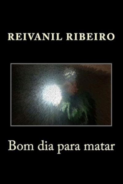 Cover for Reivanil Ribeiro · Bom dia para matar (Paperback Book) (2016)