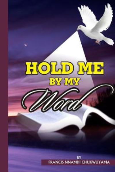 Hold me by my word - Francis Nnamdi Chukwuyama - Livros - Createspace Independent Publishing Platf - 9781539722229 - 24 de outubro de 2016