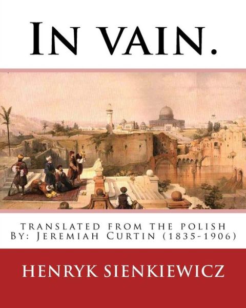 Cover for Jeremiah Curtin · In vain. Translated from the Polish by Jeremiah Curtin. By (Paperback Book) (2016)