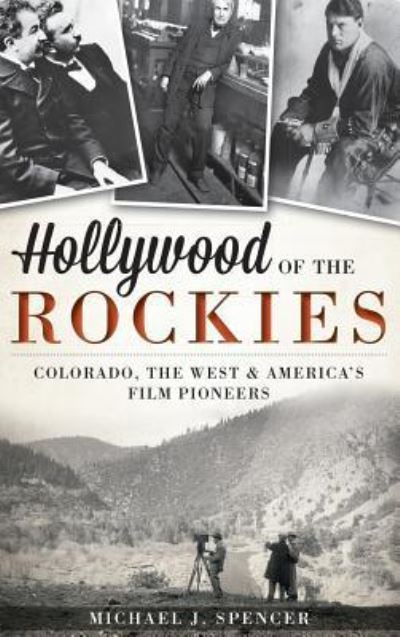 Cover for Michael J Spencer · Hollywood of the Rockies (Hardcover Book) (2013)