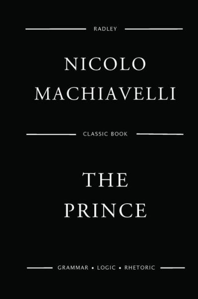 The Prince - Niccolo Machiavelli - Livres - Createspace Independent Publishing Platf - 9781540696229 - 28 novembre 2016