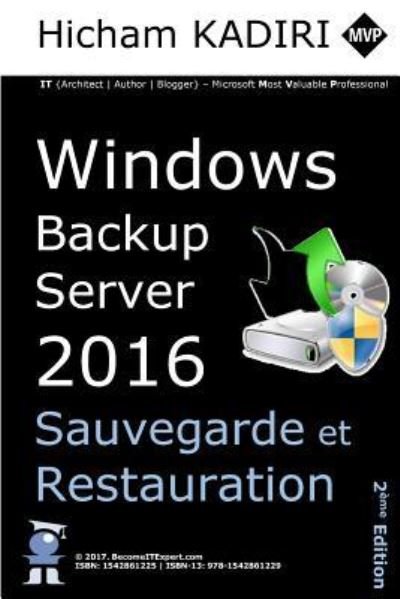 Cover for Hicham Kadiri · Windows Backup Server 2016 - Deploiement, Gestion et Automatisation en Entreprise (Paperback Book) (2017)