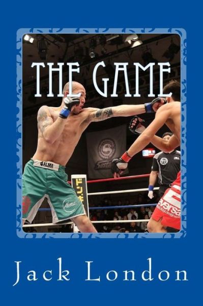 The Game - Jack London - Books - Createspace Independent Publishing Platf - 9781544052229 - March 3, 2017