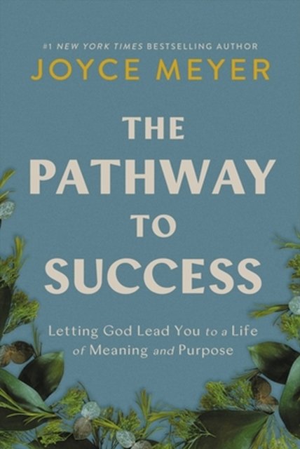 The Pathway to Success: Letting God Lead You to a Life of Meaning and Purpose - Joyce Meyer - Bøker - Time Warner Trade Publishing - 9781546029229 - 29. februar 2024