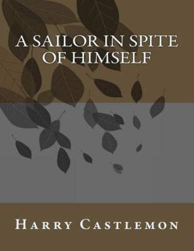 Cover for Harry Castlemon · A Sailor in Spite of Himself (Paperback Book) (2017)