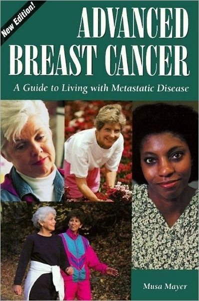 Advanced Breast Cancer: A Guide to Living with Mestastic Disease - Musa Mayer - Kirjat - O'Reilly Media, Inc, USA - 9781565925229 - tiistai 13. lokakuuta 1998