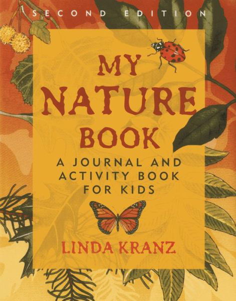 My Nature Book: A Journal and Activity Book for Kids - Linda Kranz - Books - Taylor Trade Publishing - 9781589798229 - September 16, 2013