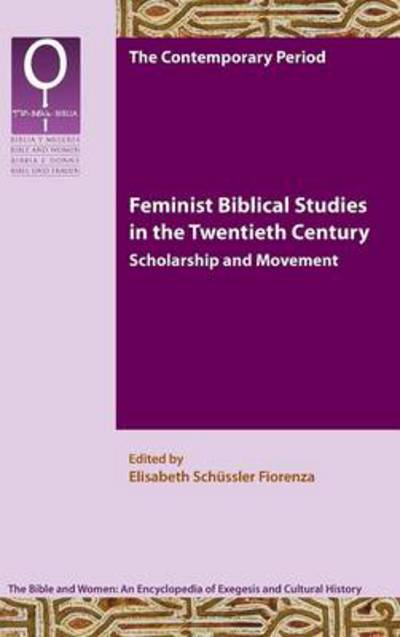 Cover for Elisabeth Schssler Fiorenza · Feminist Biblical Studies in the Twentieth Century: Scholarship and Movement - Bible and Women (Hardcover Book) (2014)