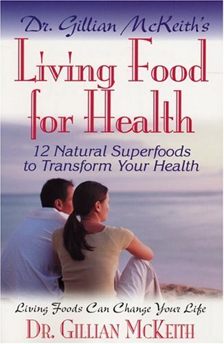 Cover for Gillian McKeith · Dr Gillian Mckeith's Living Food for Health: 12 Natural Superfoods to Transform Your Health (Pocketbok) (2004)