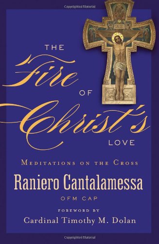 Cover for Raniero Cantalamessa · The Fire of Christ's Love: Meditations on the Cross (Paperback Book) (2013)