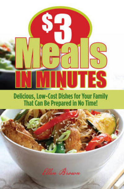 Cover for Ellen Brown · $3 Meals in Minutes: Delicious, Low-Cost Dishes for Your Family That Can Be Prepared in No Time! (MISC) (2009)